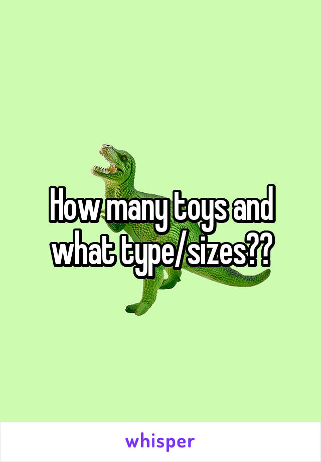 How many toys and what type/sizes??