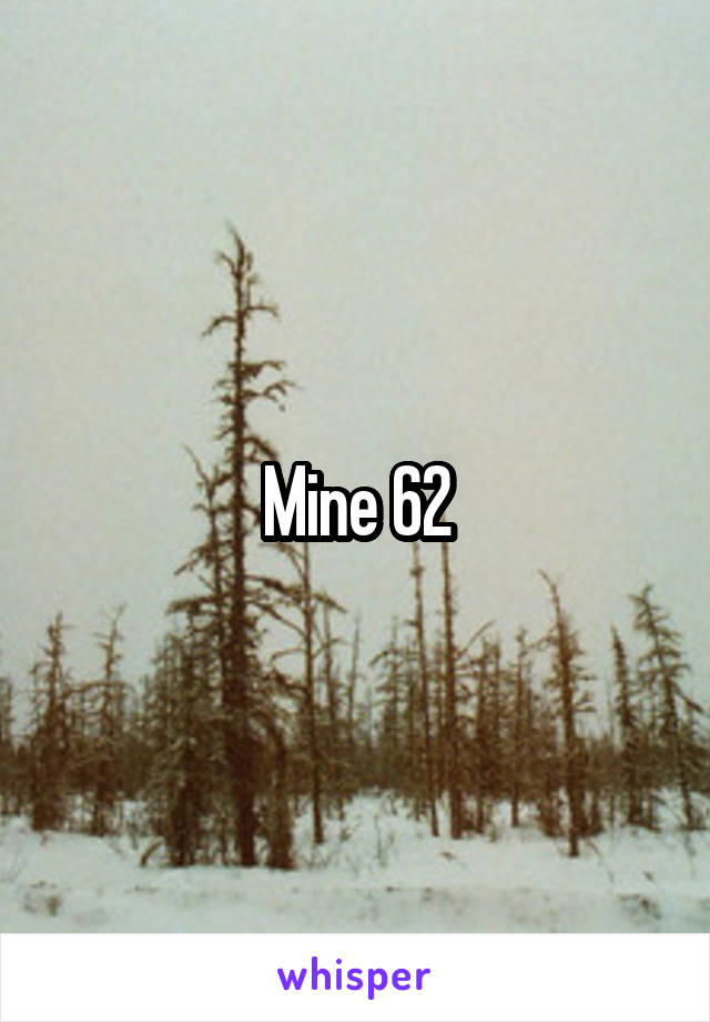 Mine 62