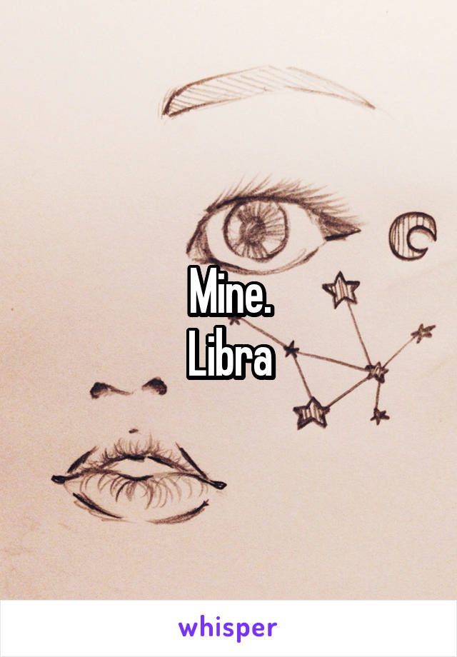 Mine.
Libra