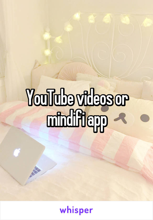 YouTube videos or mindifi app