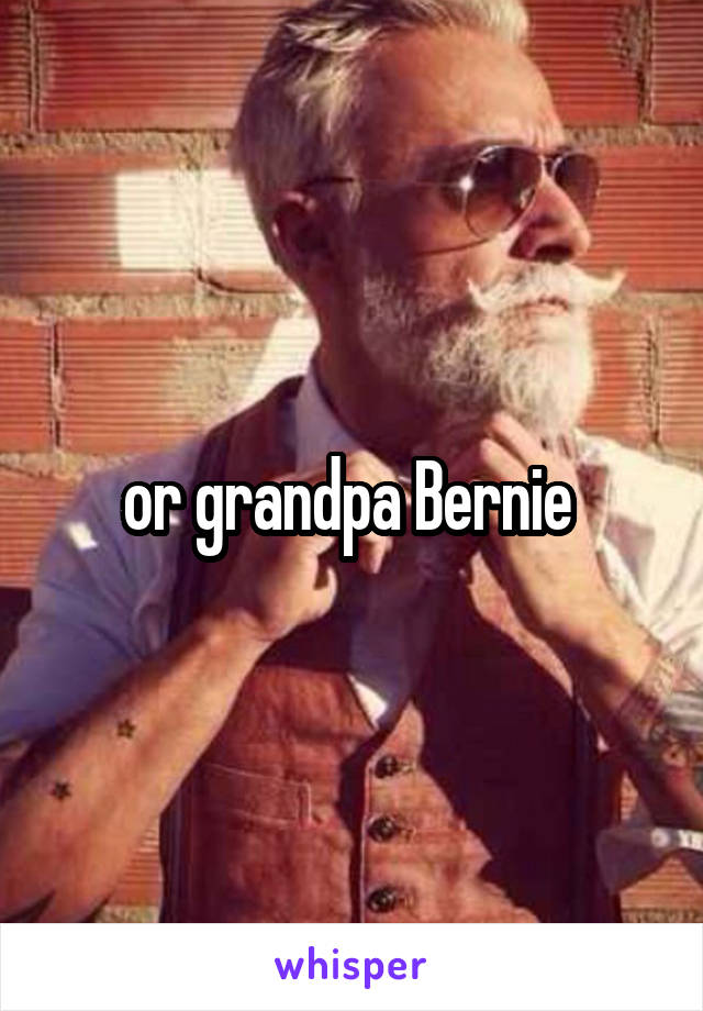 or grandpa Bernie 