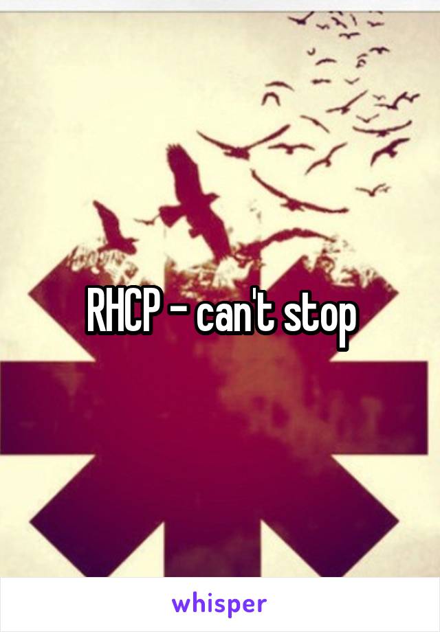 RHCP - can't stop