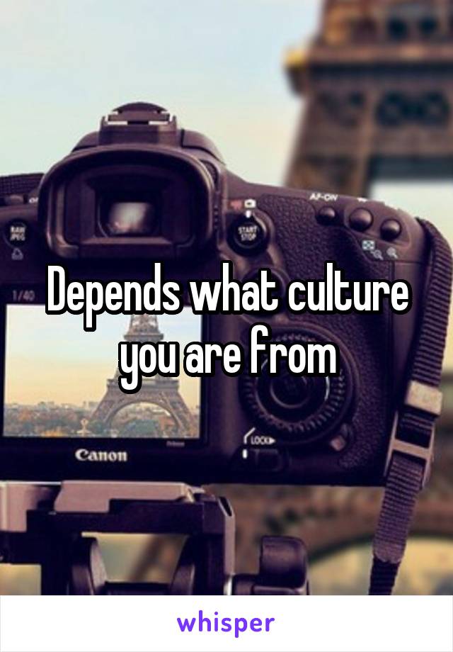 Depends what culture you are from