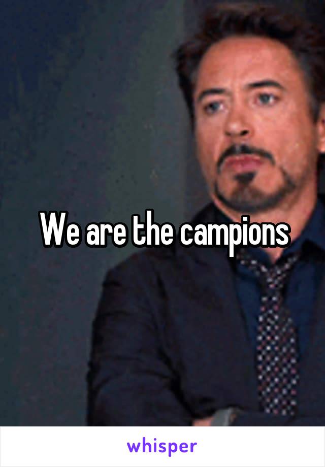 We are the campions