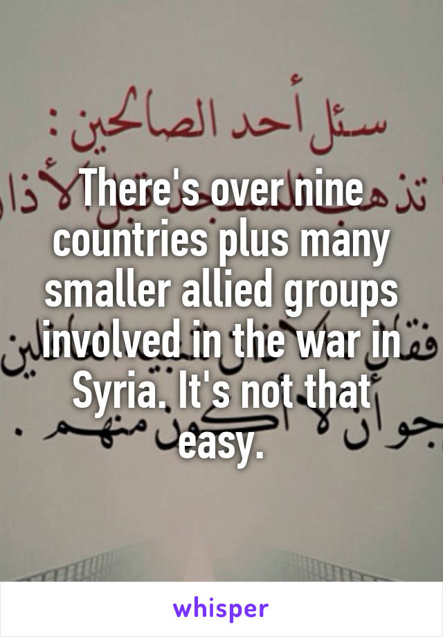 There's over nine countries plus many smaller allied groups involved in the war in Syria. It's not that easy.