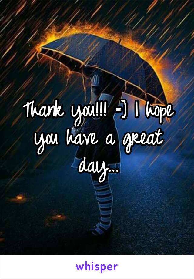 Thank you!!! =] I hope you have a great day...