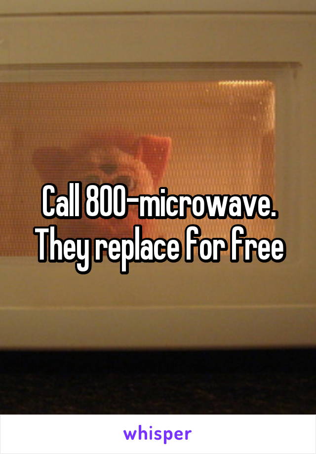 Call 800-microwave. They replace for free