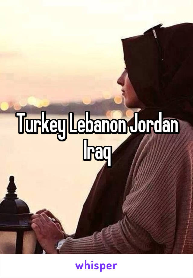 Turkey Lebanon Jordan Iraq