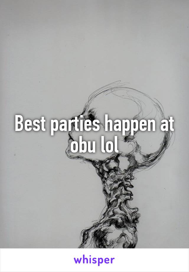 Best parties happen at obu lol