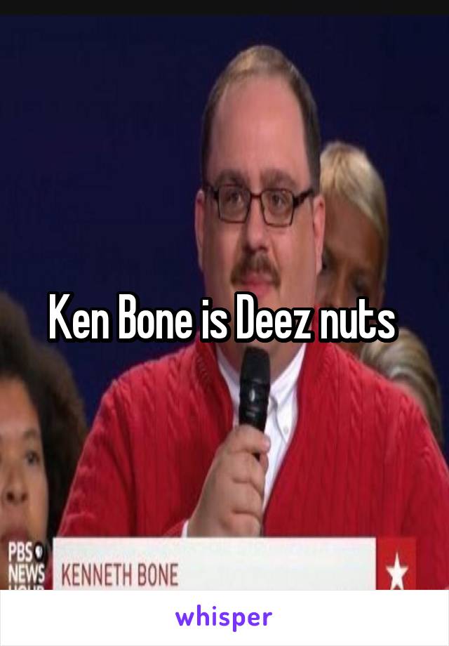 Ken Bone is Deez nuts 