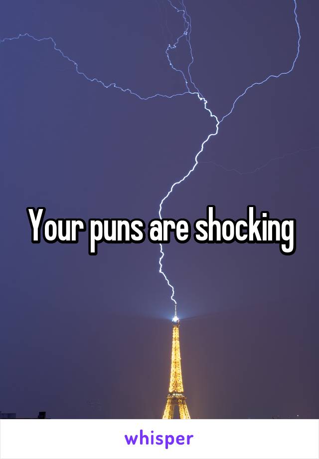 Your puns are shocking