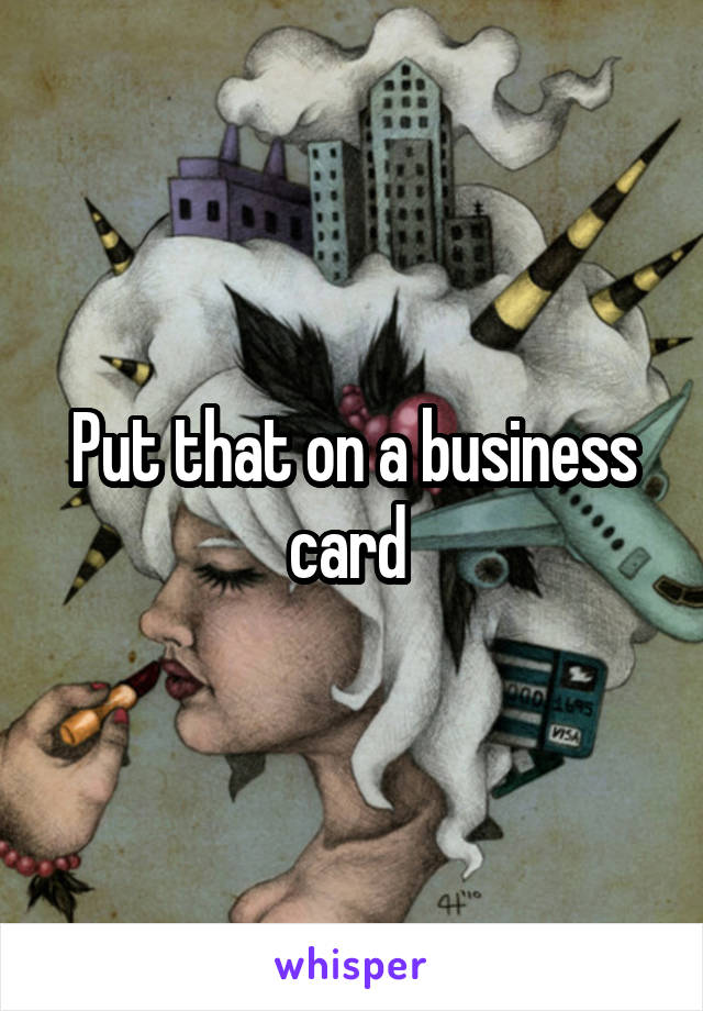 Put that on a business card 