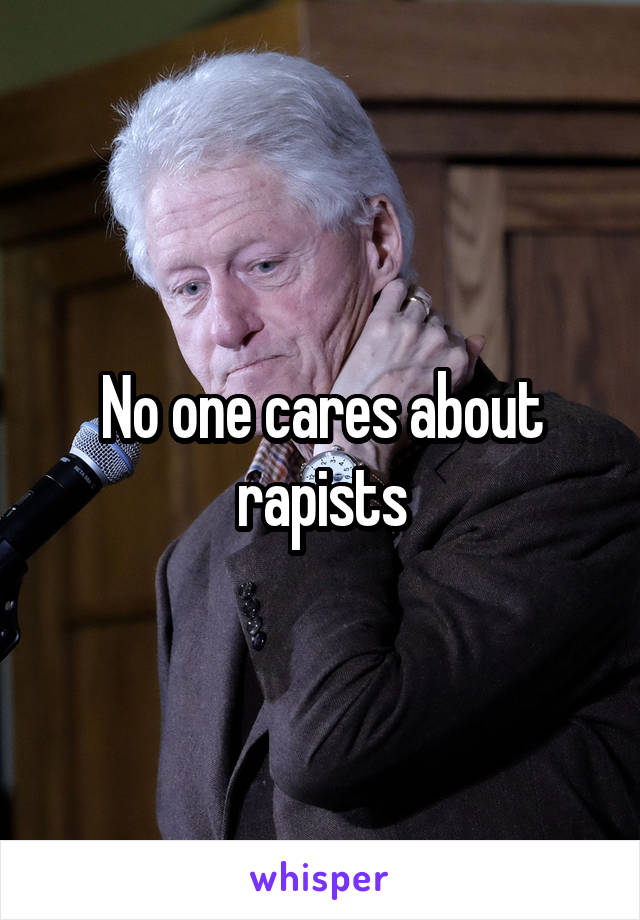 No one cares about rapists