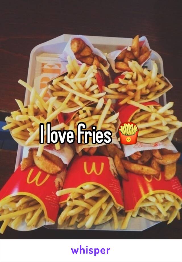 I love fries 🍟 