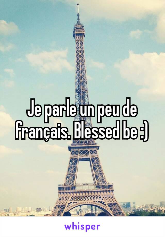 Je parle un peu de français. Blessed be :)