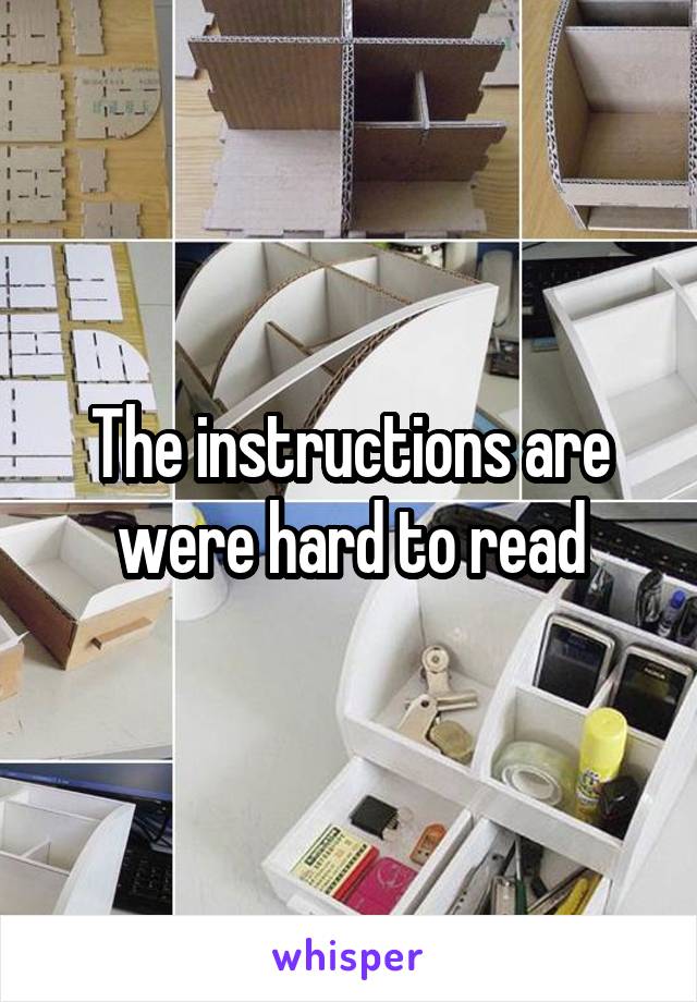 The instructions are were hard to read
