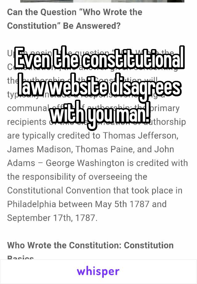 Even the constitutional law website disagrees with you man!



