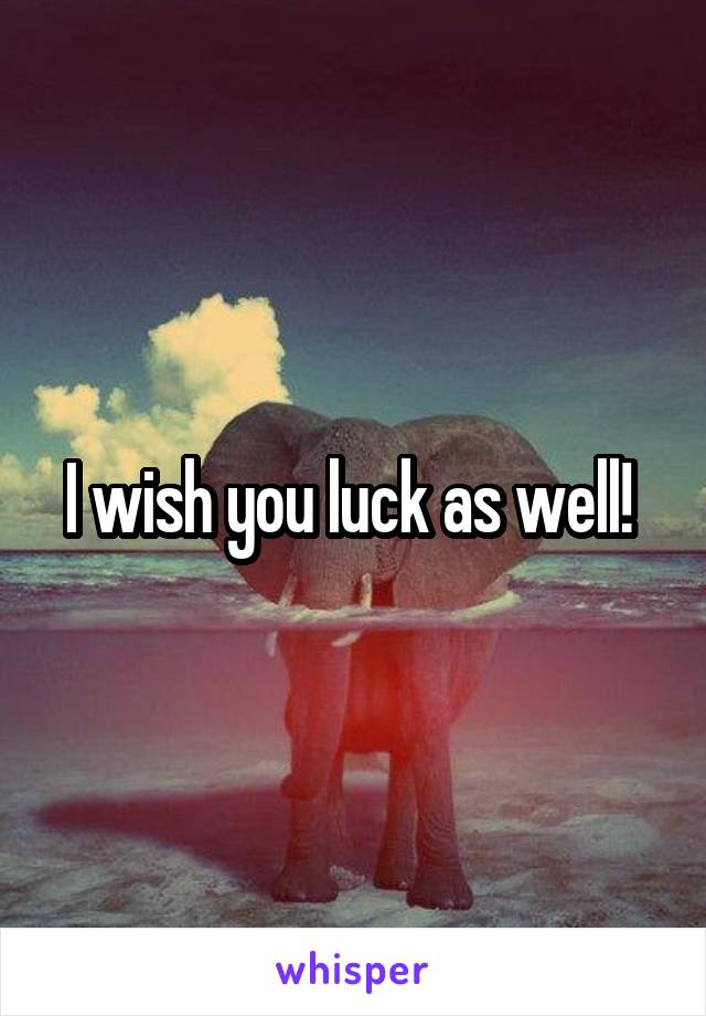 I wish you luck as well! 