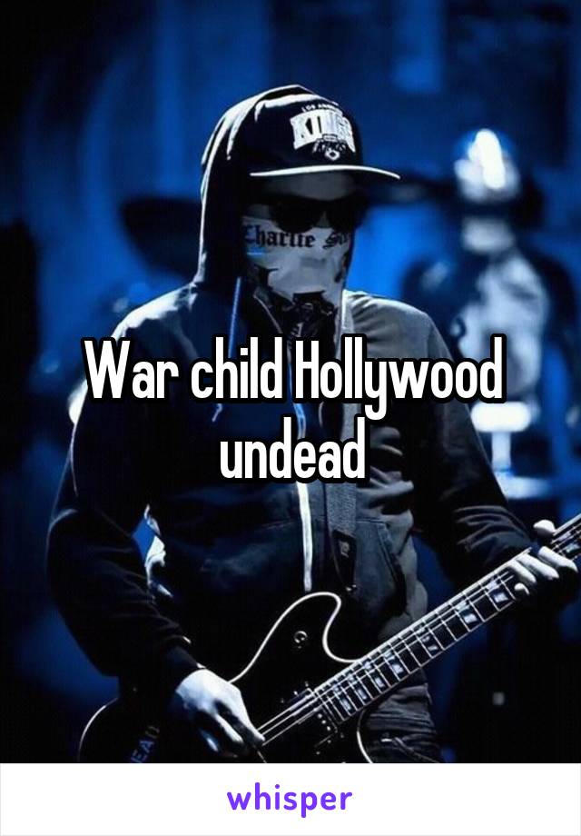 War child Hollywood undead