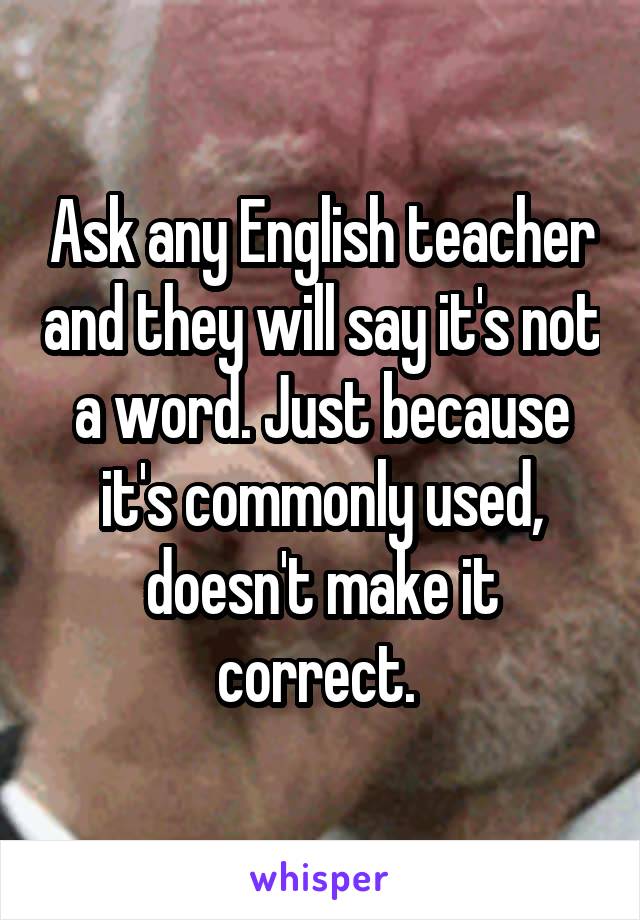 Ask any English teacher and they will say it's not a word. Just because it's commonly used, doesn't make it correct. 