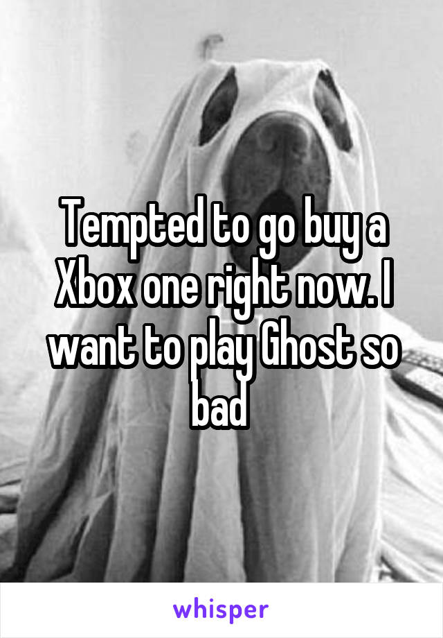 Tempted to go buy a Xbox one right now. I want to play Ghost so bad 