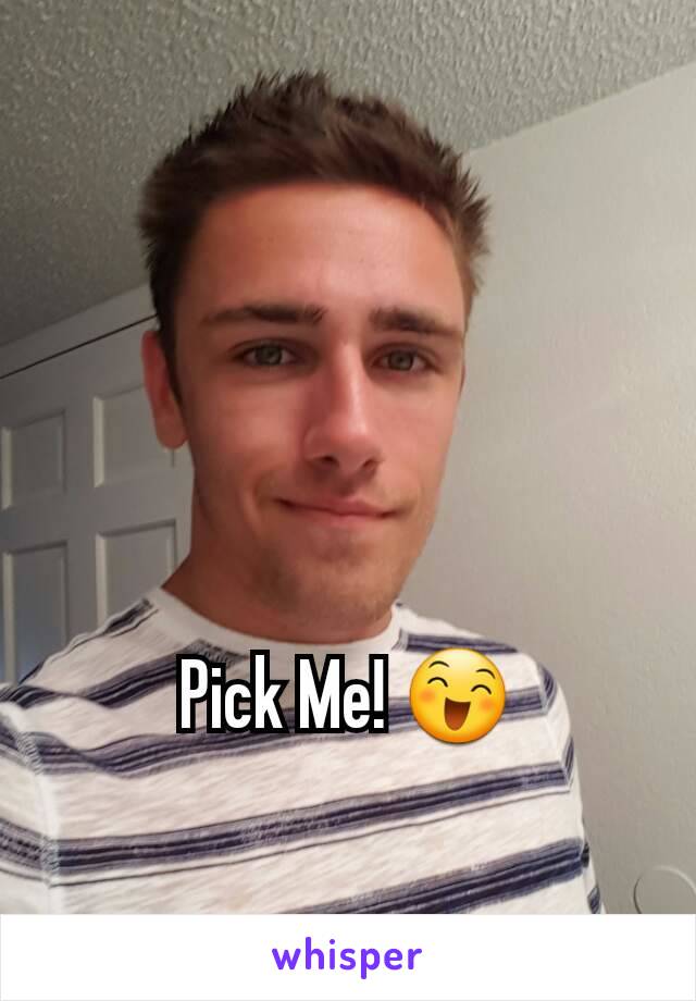 Pick Me! 😄