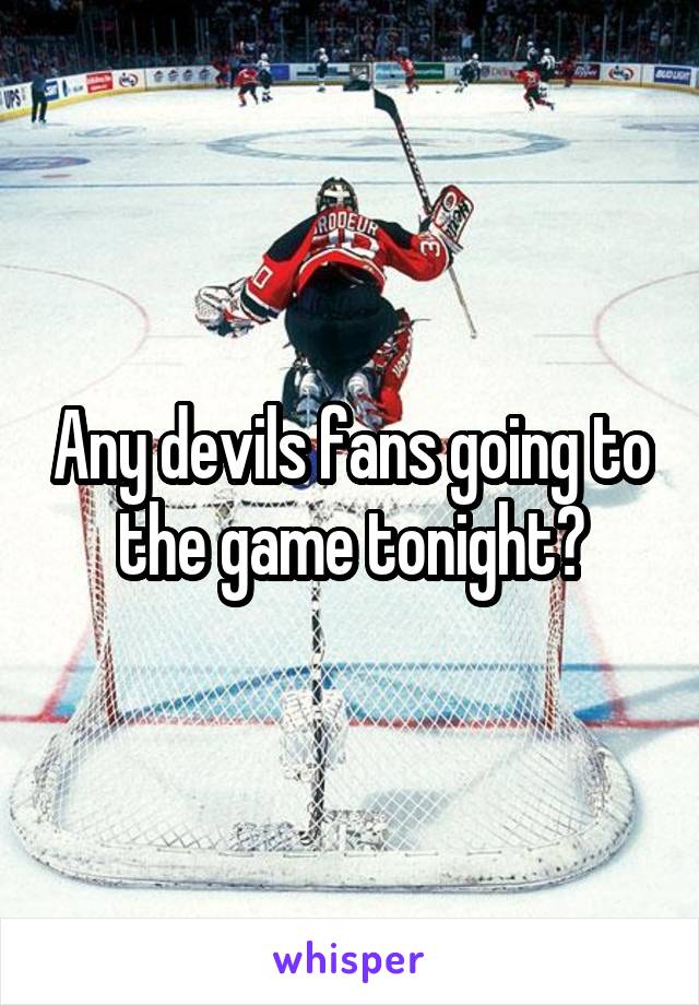 Any devils fans going to the game tonight?