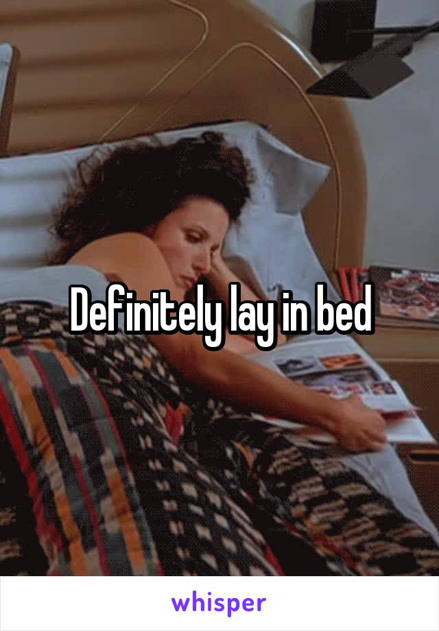 Definitely lay in bed