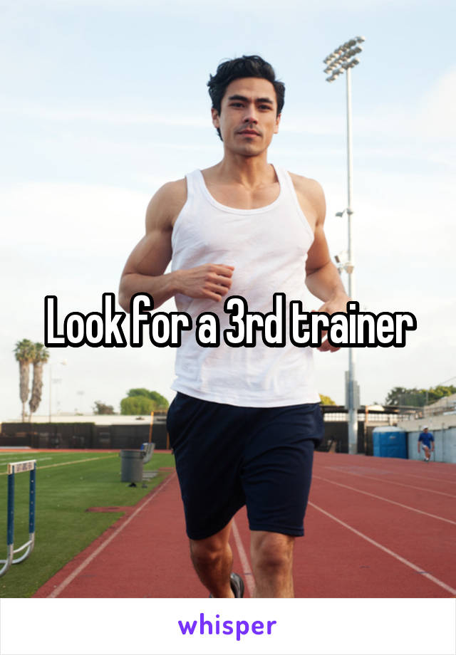 Look for a 3rd trainer