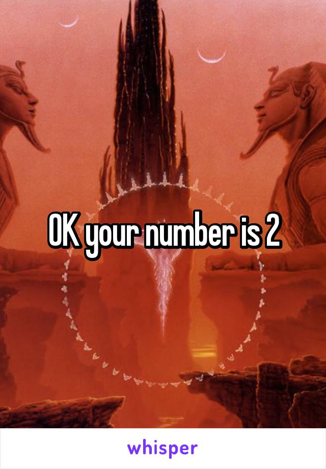 OK your number is 2