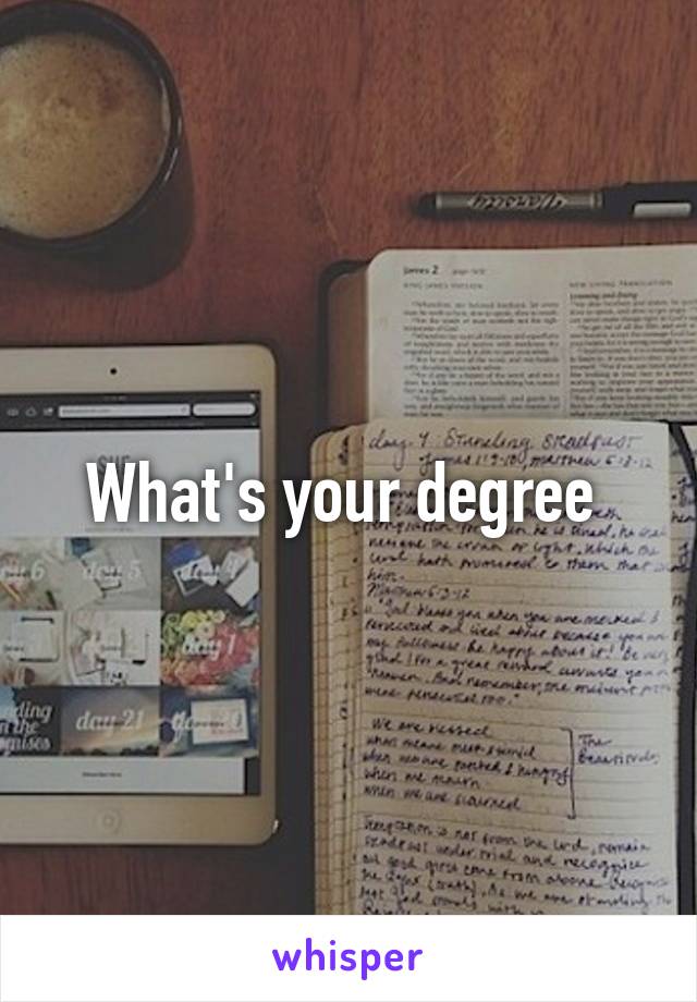 What's your degree 