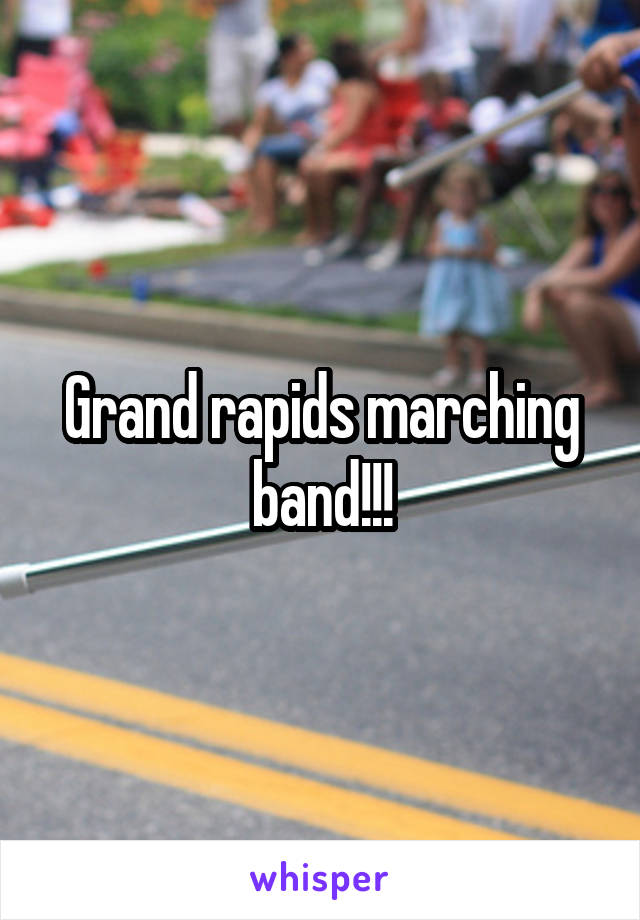 Grand rapids marching band!!!