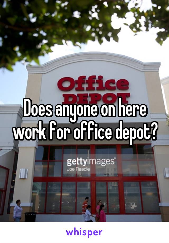 Does anyone on here work for office depot?
