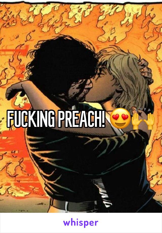 FUCKING PREACH! 😍🙌
