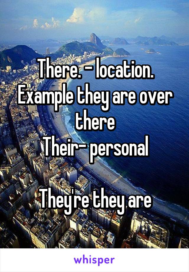 There. - location. Example they are over there
Their- personal

They're they are