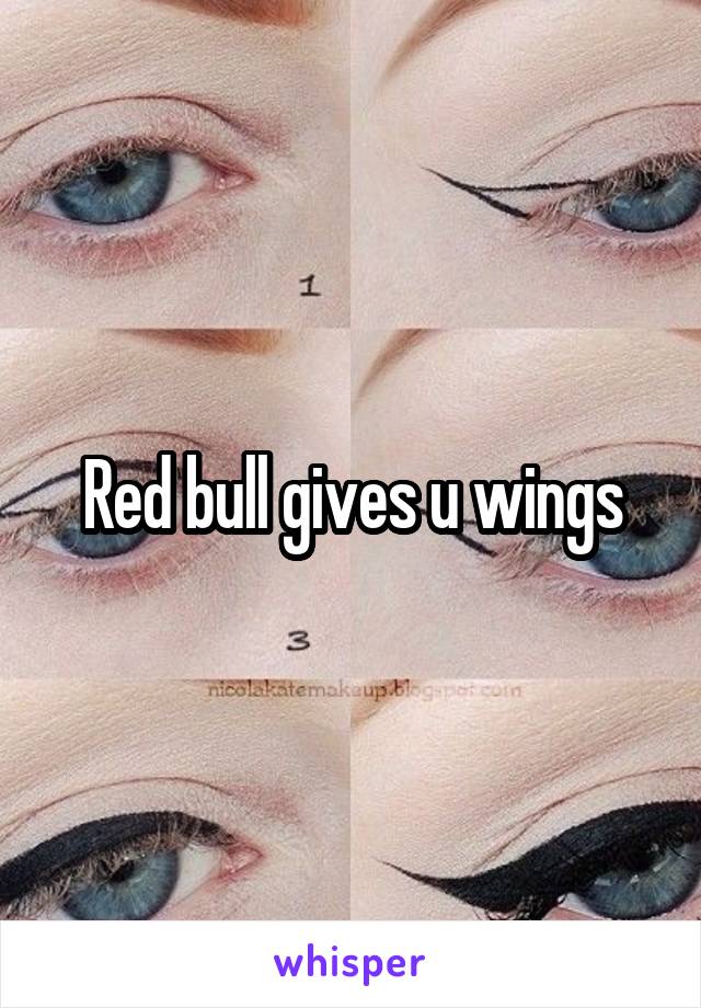 Red bull gives u wings