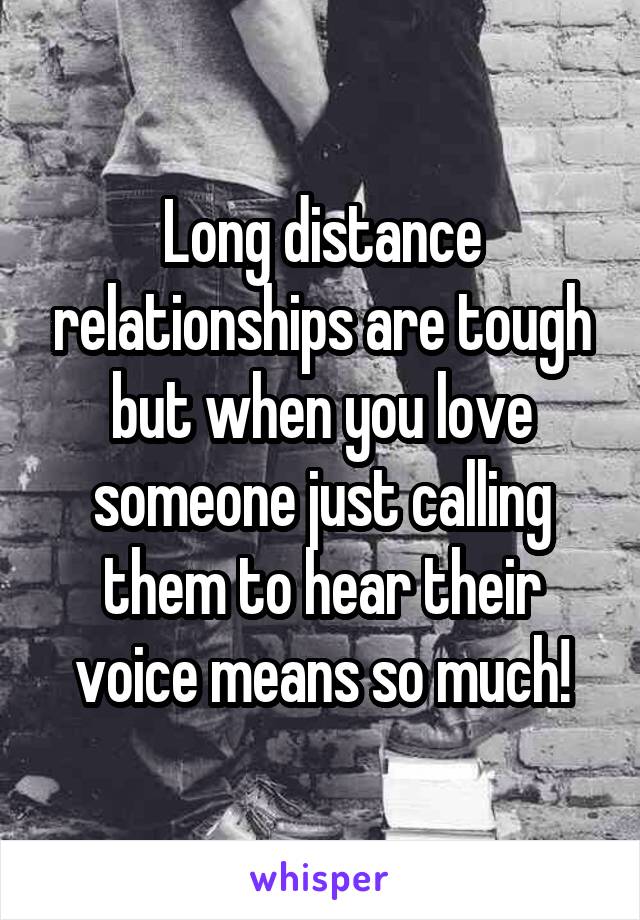 Long distance relationships are tough but when you love someone just calling them to hear their voice means so much!
