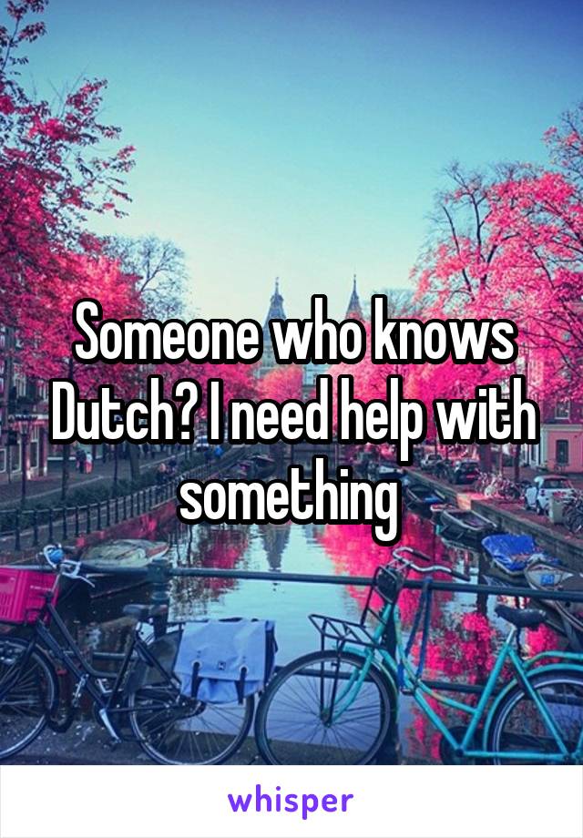 Someone who knows Dutch? I need help with something 