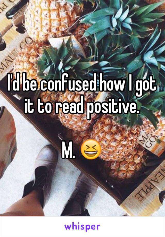 I'd be confused how I got it to read positive.

M. 😆