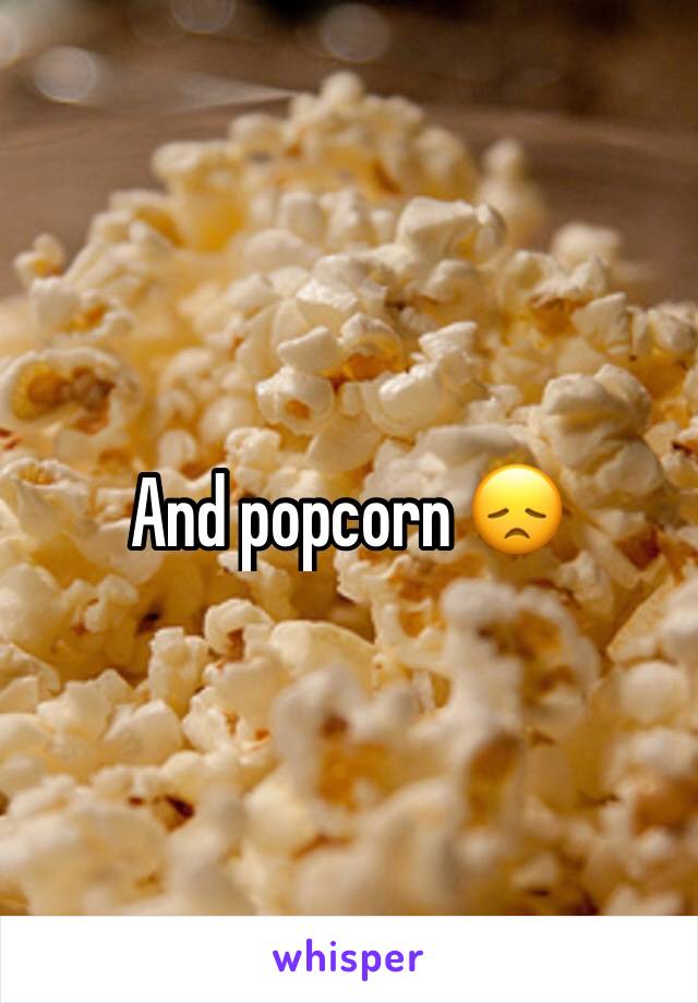 And popcorn 😞