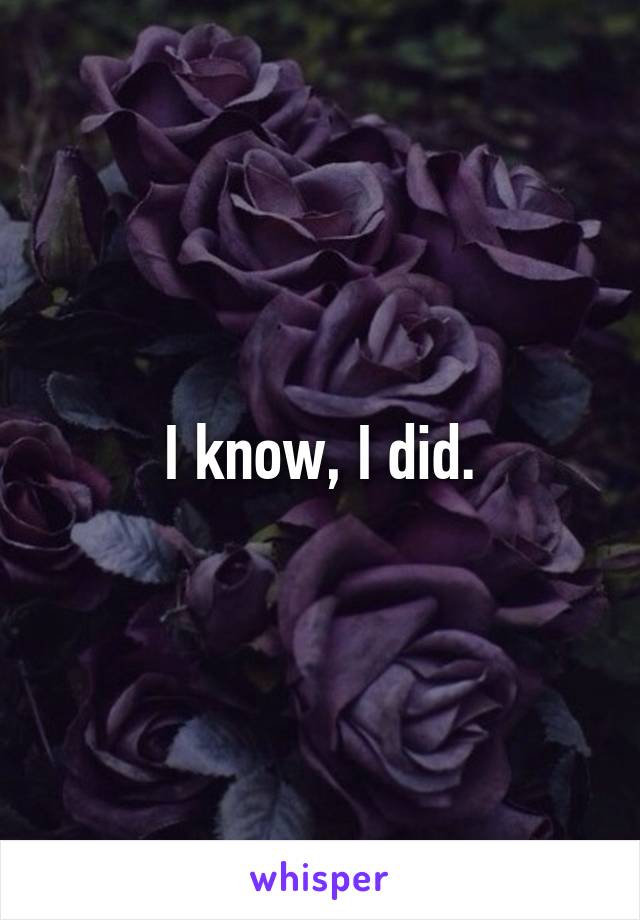 I know, I did.