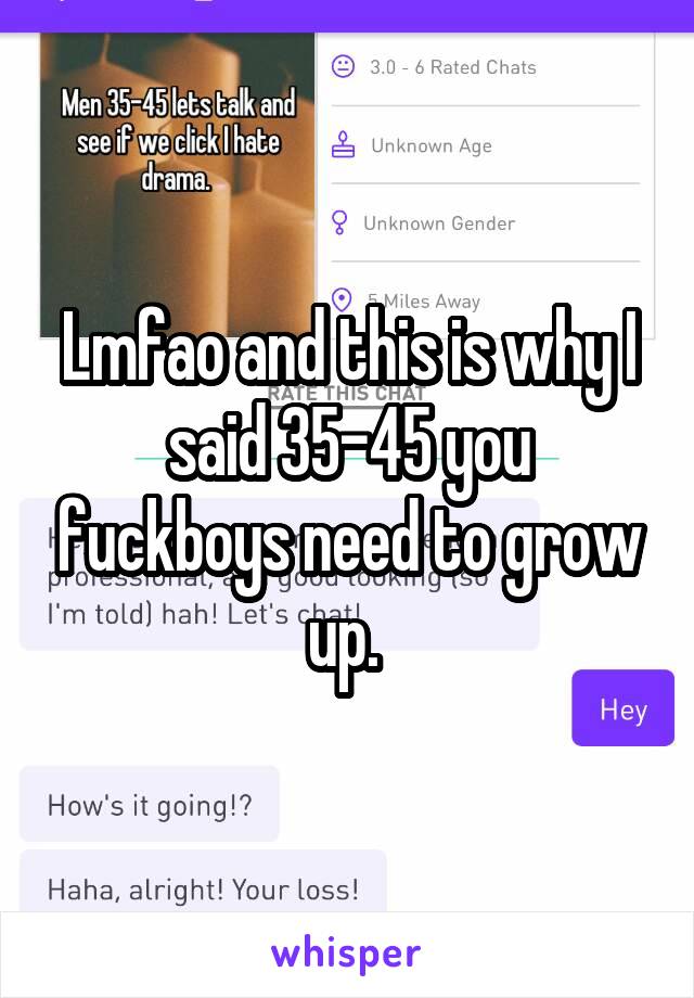 Lmfao and this is why I said 35-45 you fuckboys need to grow up. 