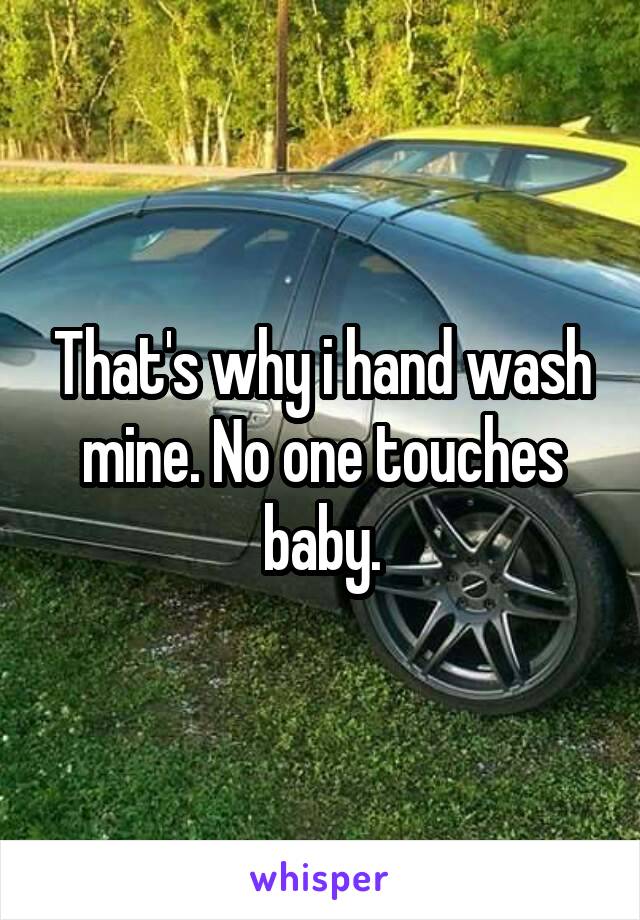 That's why i hand wash mine. No one touches baby.