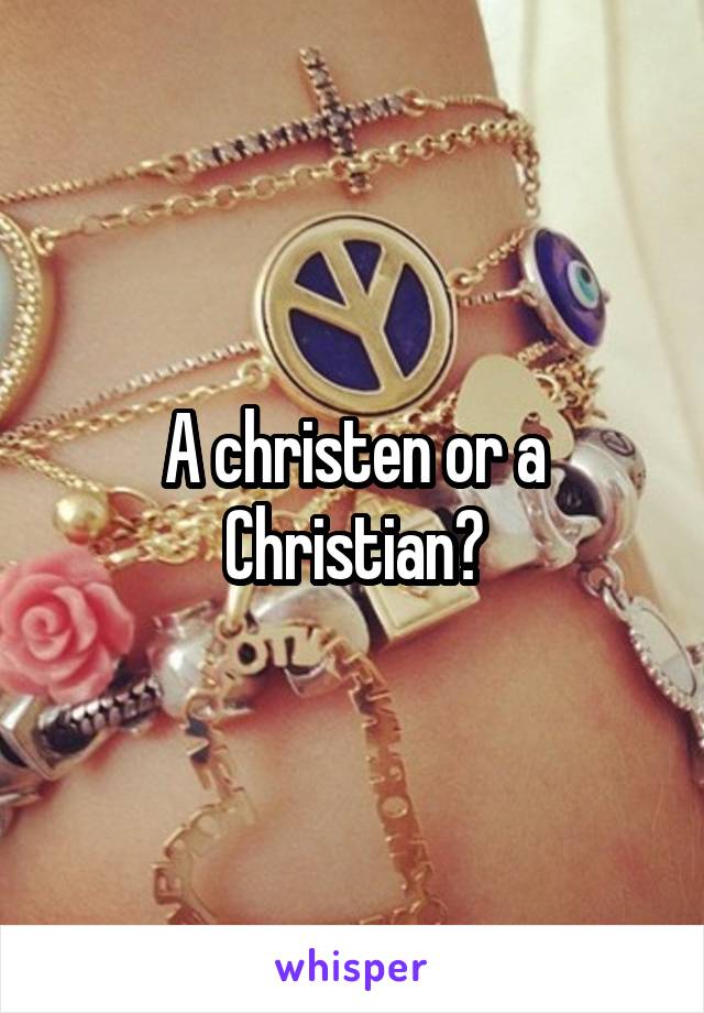 A christen or a Christian?