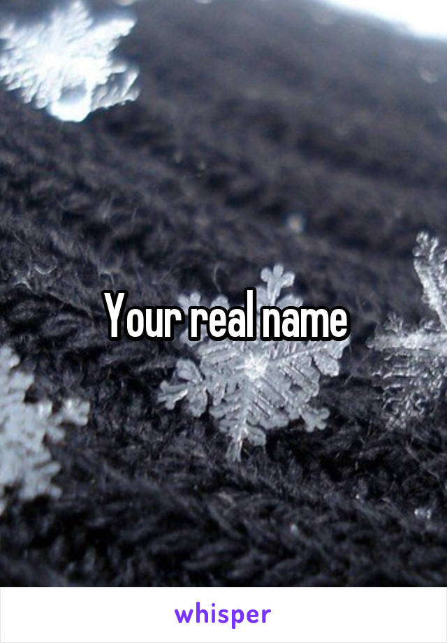 Your real name