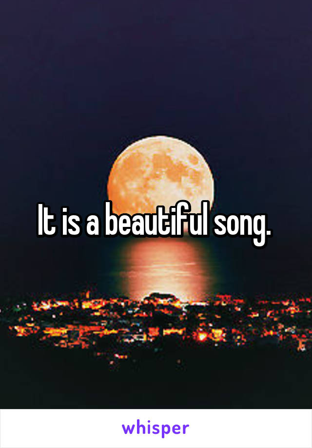 It is a beautiful song. 