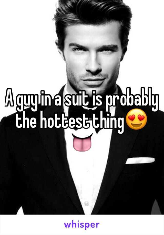 A guy in a suit is probably the hottest thing😍👅