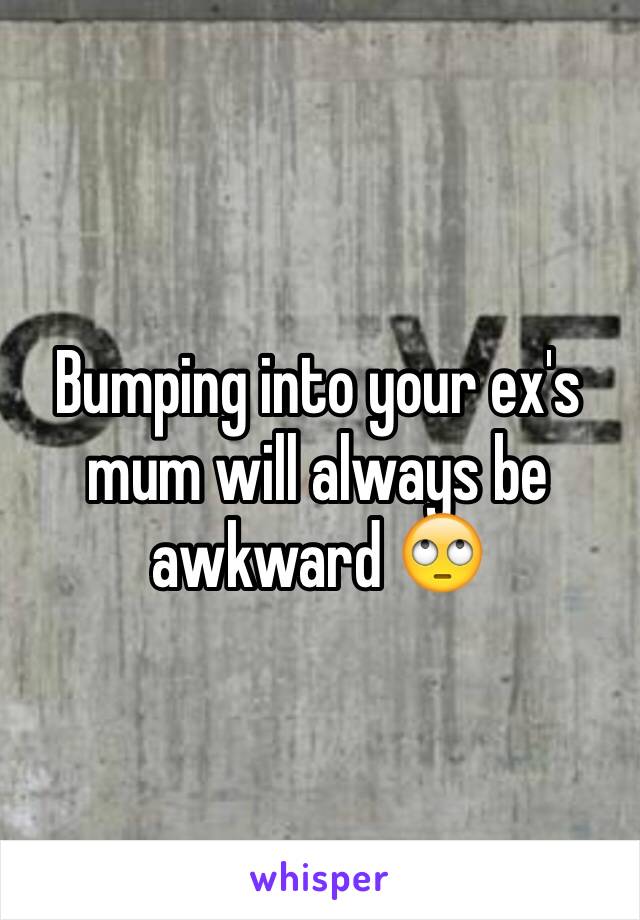 Bumping into your ex's mum will always be awkward 🙄 