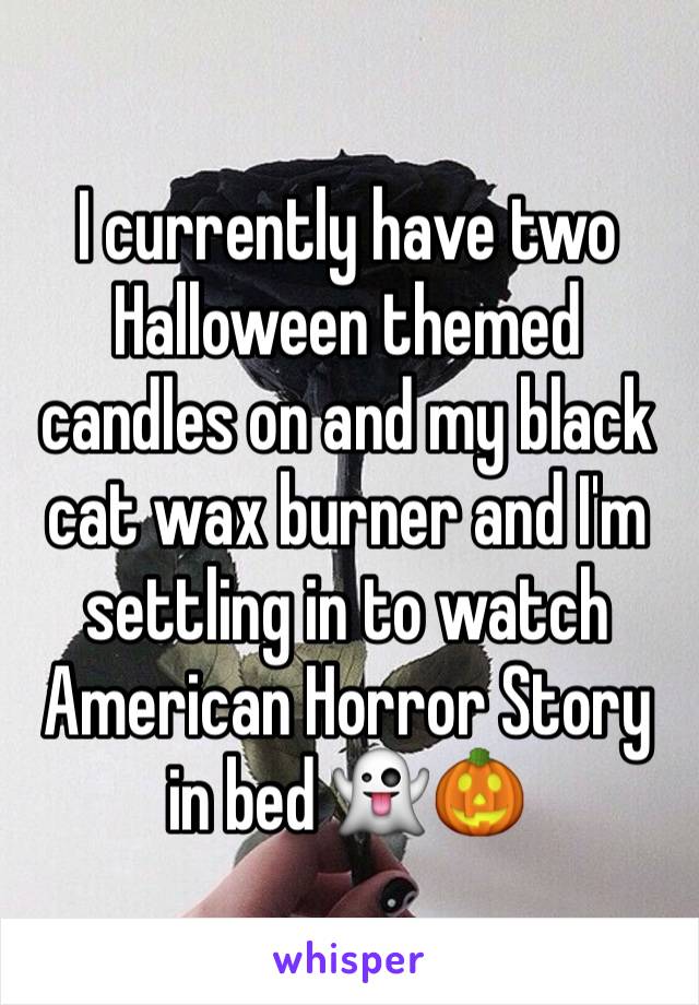 I currently have two Halloween themed candles on and my black cat wax burner and I'm settling in to watch American Horror Story in bed 👻🎃
