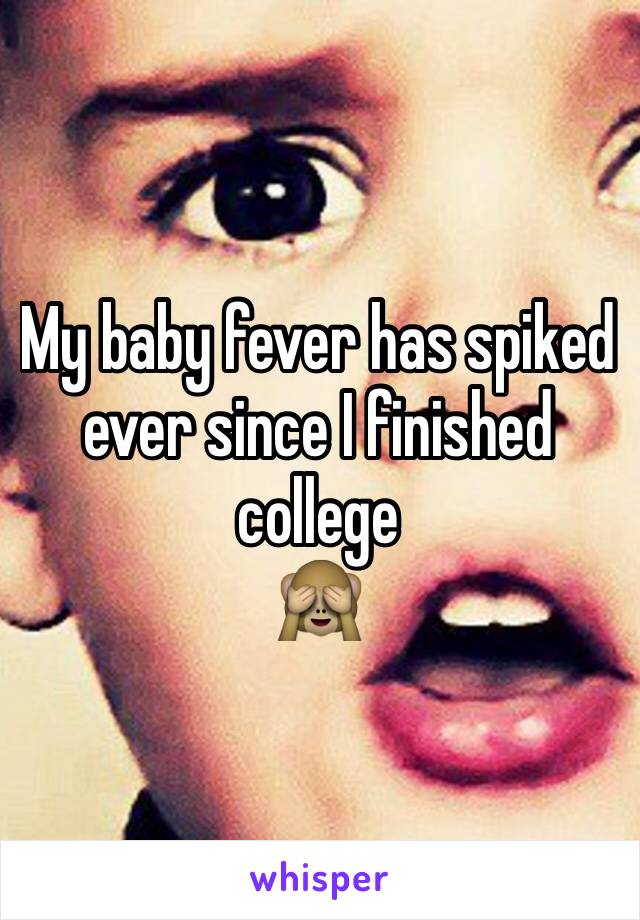 My baby fever has spiked ever since I finished college
🙈